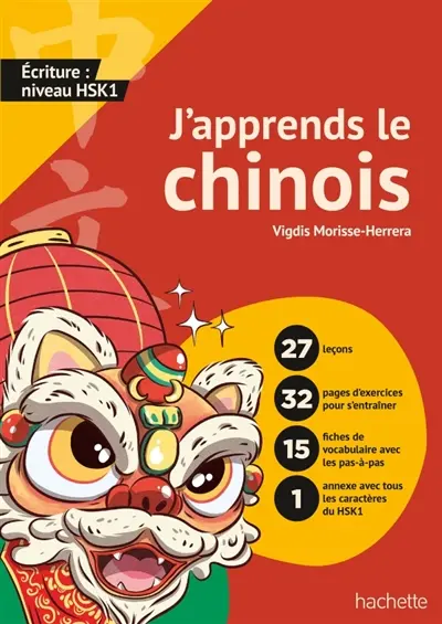 J'apprends le chinois ! : écriture et vocabulaire : niveau HSK 1