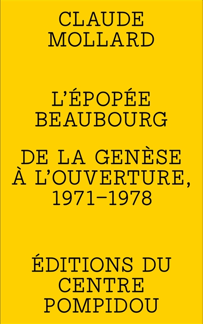 L'épopée Beaubourg : de la genèse à l'ouverture, 1971-1978
