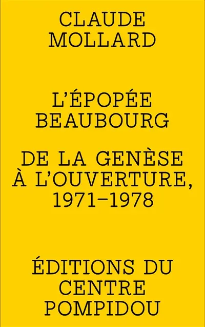L'épopée Beaubourg : de la genèse à l'ouverture, 1971-1978