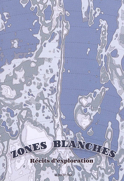 Zones blanches : récits d'exploration
