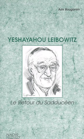 Yeshayahou Leibowitz : le retour du Sadducéen