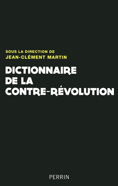 Dictionnaire de la Contre-Révolution : XVIIIe-XXe siècle