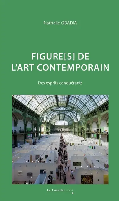 Figures de l'art contemporain : des esprits conquérants Figures de l'art contemporain : des esprits conquérants