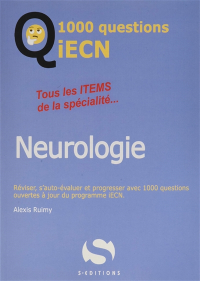 Neurologie : tous les items de la spécialité... : réviser, s'auto-évaluer et progresser avec 1.000 questions ouvertes à jour du programme iECN