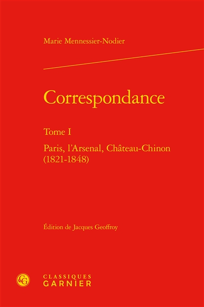 Correspondance. Vol. 1. Paris, l'Arsenal, Château-Chinon : 1821-1848