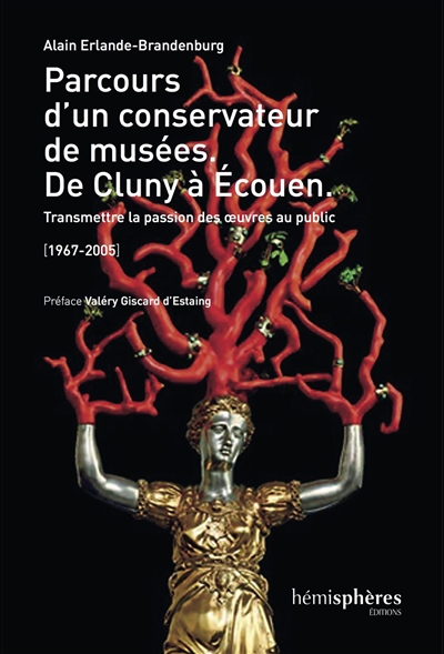 Parcours d'un conservateur de musées : de Cluny à Ecouen : transmettre la passion des oeuvres au public, 1967-2005