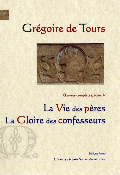 Oeuvres complètes. Vol. 5. La vie des Pères. La gloire des confesseurs - Grégoire de Tours