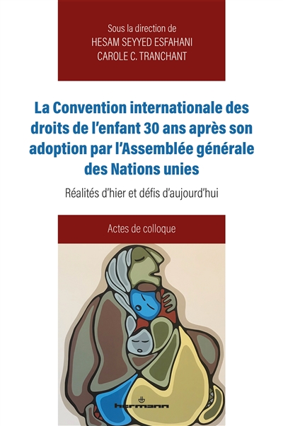 La Convention internationale des droits de l'enfant 30 ans après son adoption par l'Assemblée générale des Nations unies : réalités d'hier et défis d'aujourd'hui : actes de colloque