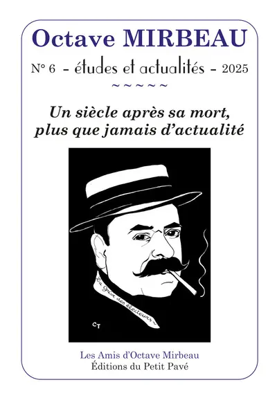 Octave Mirbeau : études et actualités, n° 6. Un siècle après sa mort, plus que jamais d'actualité