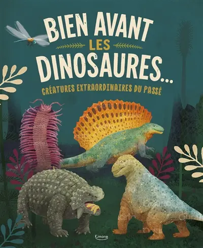 Bien avant les dinosaures... : créatures extraordinaires du passé