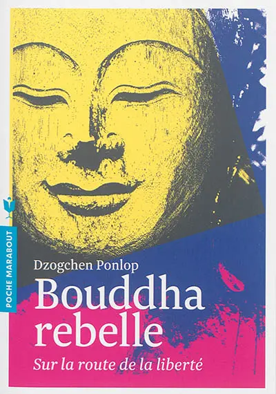 Bouddha rebelle : sur la route de la liberté