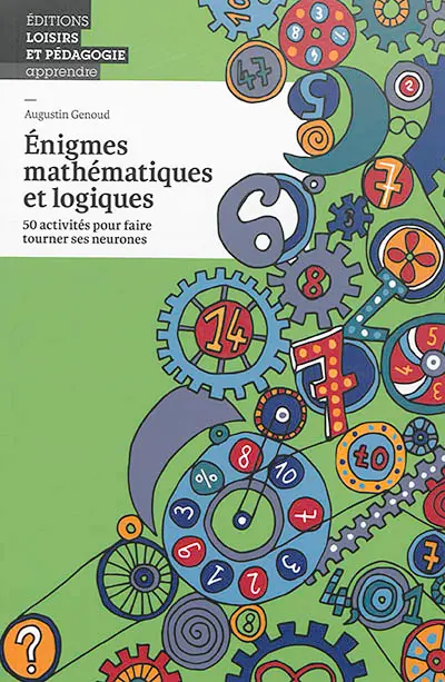 Enigmes mathématiques et logiques : 50 activités pour faire tourner ses neurones