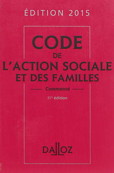 Code de l'action sociale et des familles commenté : édition 2015