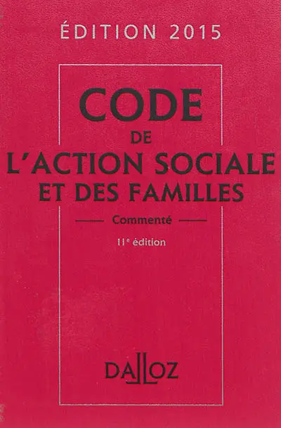 Code de l'action sociale et des familles commenté : édition 2015