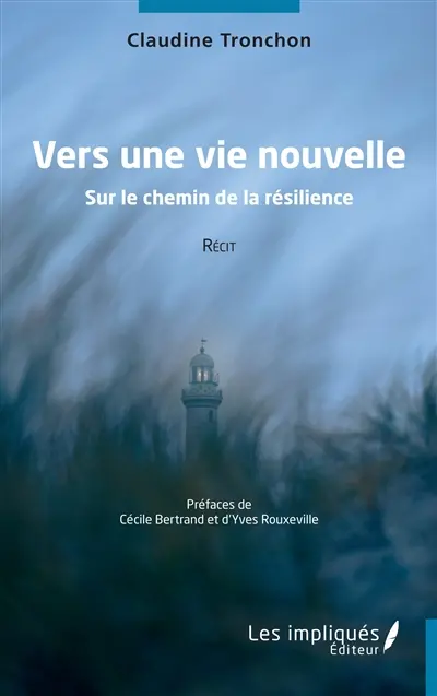 Vers une vie nouvelle : sur le chemin de la résilience : récit