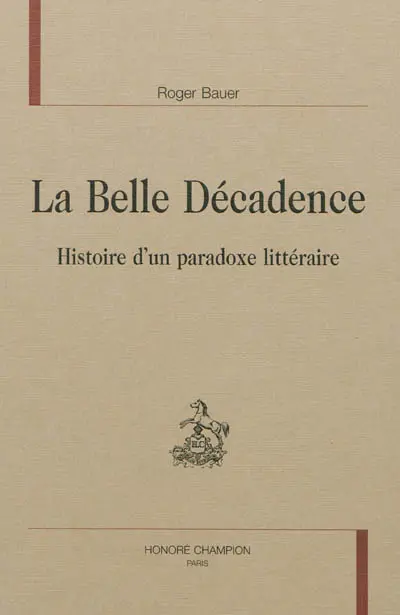 La belle décadence : histoire d'un paradoxe littéraire