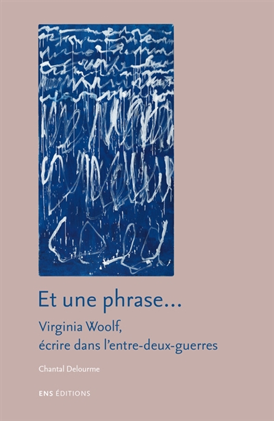 Et une phrase... : Virginia Woolf, écrire dans l'entre-deux-guerres