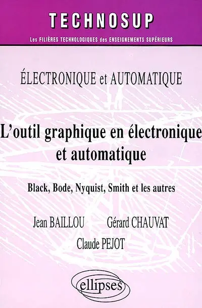 Electronique et automatique : l'outil graphique en électronique et automatique : Black, Bode, Nyquist, Smith et les autres