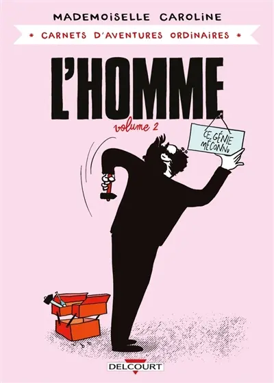 Carnets d'aventures ordinaires. L'homme. Vol. 2. Ce génie méconnu