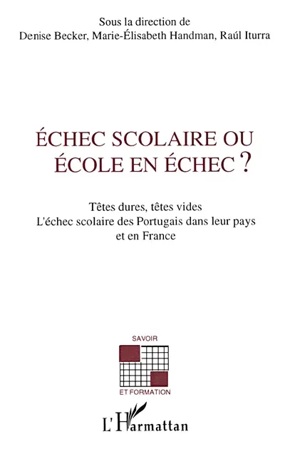 Echec scolaire ou école en échec ? : têtes dures, têtes vides : l'échec scolaire des Portugais dans leur pays et en France