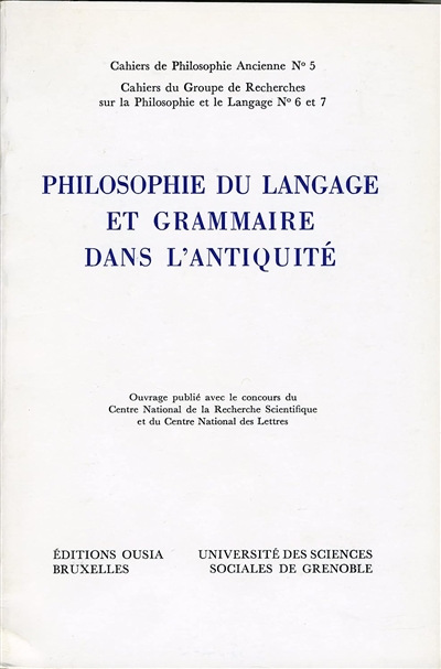 Philosophie du langage et grammaire dans l'Antiquité : actes du colloque, Grenoble, 3-6 sept. 1985