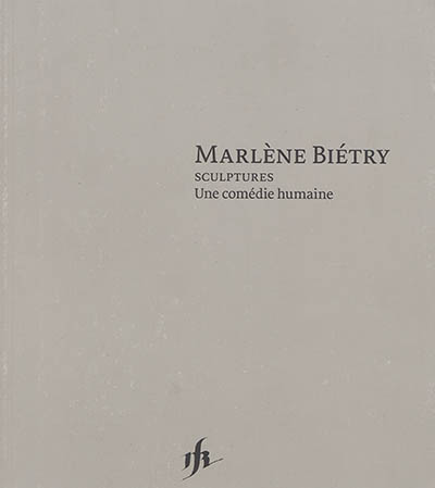 Marlène Biétry : sculptures : une comédie humaine
