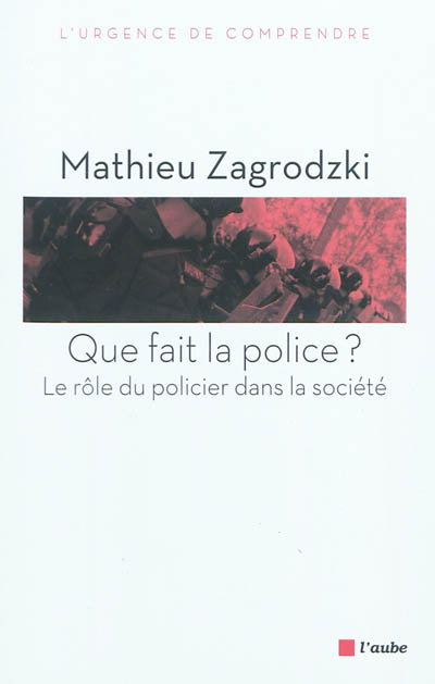 Que fait la police ? : le rôle du policier dans la société