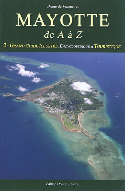 Mayotte de A à Z. Vol. 2. Grand guide illustré, encyclopédique et touristique