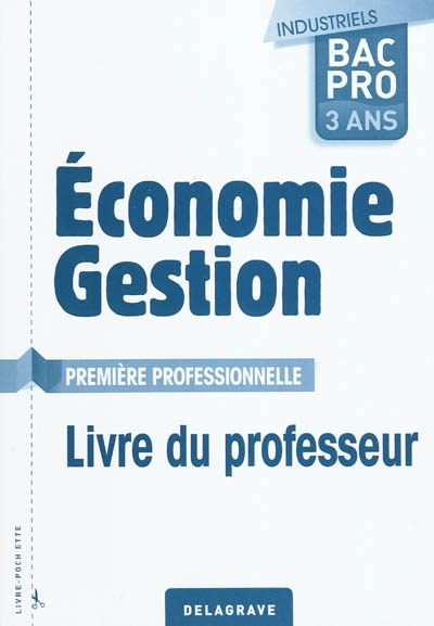 Economie, gestion première professionnelle : bac pro 3 ans industriels : livre du professeur