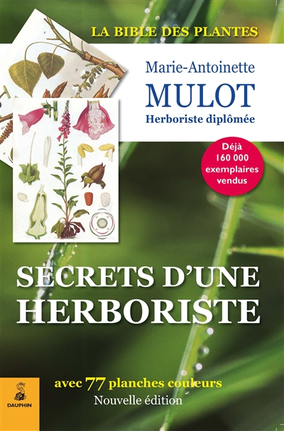 Secrets d'une herboriste : 315 plantes médicinales, 100 maladies courantes, conseils de beauté, adresses utiles