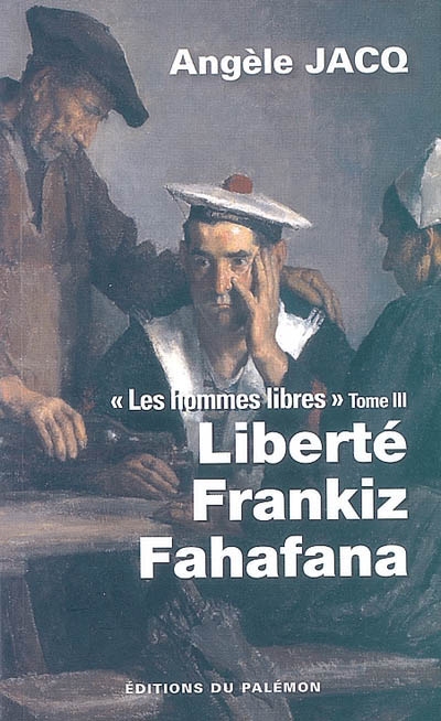 Les hommes libres. Vol. 3. Liberté Frankiz Fahafana