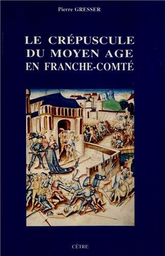 Le Crépuscule du Moyen Age en Franche-Comté