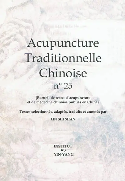 Acupuncture traditionnelle chinoise : recueil de textes d'acupuncture et de médecine chinoise publiés en Chine. Vol. 25
