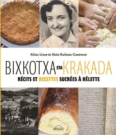Bixkotxa eta krakada : récits et recettes sucrées à Hélette
