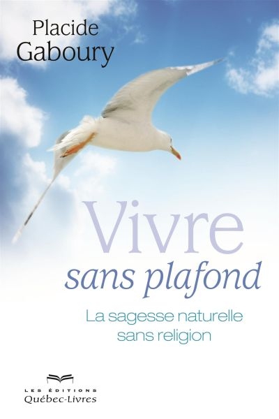Vivre sans plafond : la sagesse naturelle sans religion