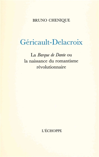 Géricault-Delacroix : La barque de Dante ou La naissance du romantisme révolutionnaire