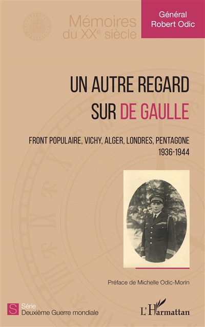Un autre regard sur De Gaulle : Front populaire, Vichy, Alger, Londres, Pentagone : 1936-1944