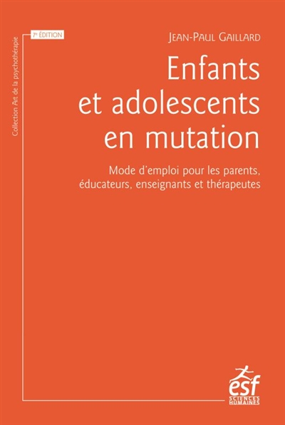 Enfants et adolescents en mutation : mode d'emploi pour les parents, éducateurs, enseignants et thérapeutes