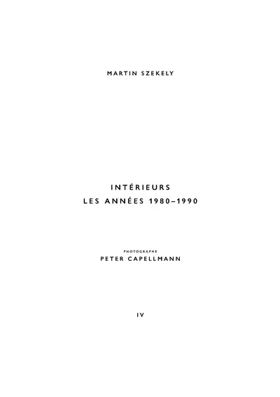 Martin Szekely. Vol. 4. Intérieurs : les années 1980-1990