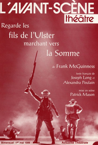 Avant-scène théâtre (L'), n° 989. Regarde les fils de l'Ulster marchant vers la Somme : Observe the sons of Ulster marching towards the Somme