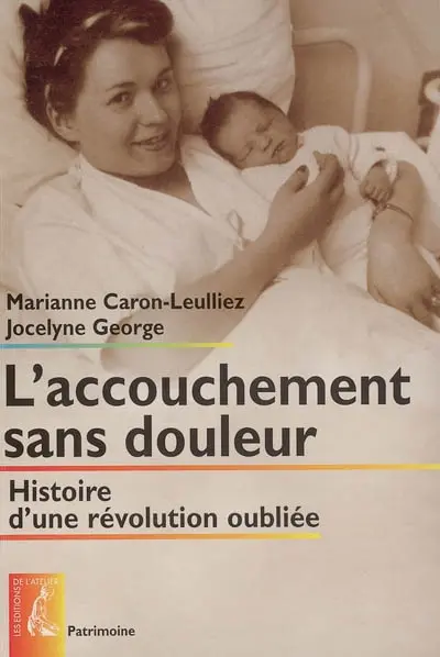 L'accouchement sans douleur : histoire d'une révolution oubliée