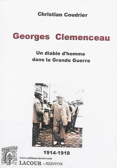 Georges Clémenceau : un diable d'homme dans la Grande Guerre : 1914-1918