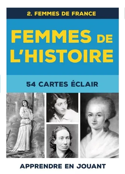 Femmes de l'histoire : 54 cartes éclair. Vol. 2. Femmes de France Femmes de l'histoire : 54 cartes éclair. Vol. 2. Femmes de France
