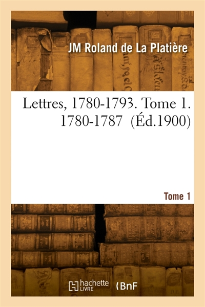 Lettres, 1780-1793. Tome 1. 1780-1787