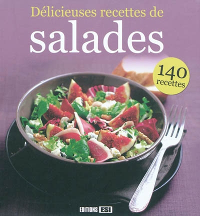 Délicieuses recettes de salades : 140 recettes