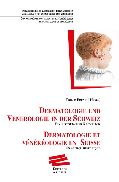 Dermatologie und Venerologie in der Schweiz : ein historischer Rückblick. Dermatologie et vénéréologie en Suisse : un aperçu historique