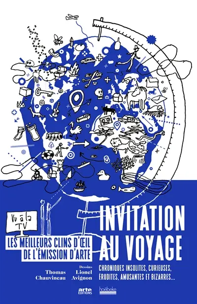 Invitation au voyage : chroniques insolites, curieuses, érudites, amusantes et bizarres...