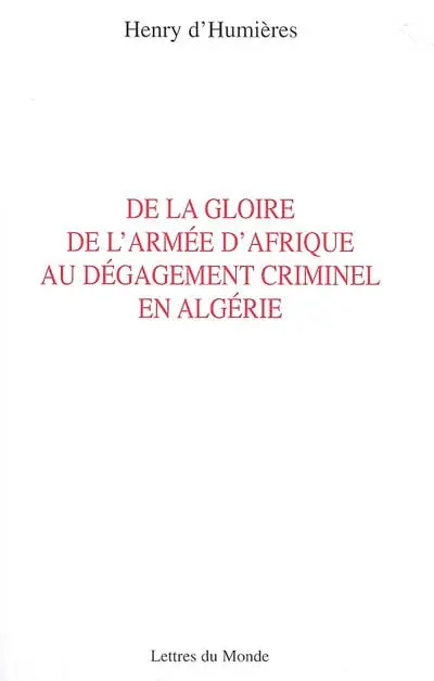 De la gloire de l'armée d'Afrique au dégagement criminel en Algérie