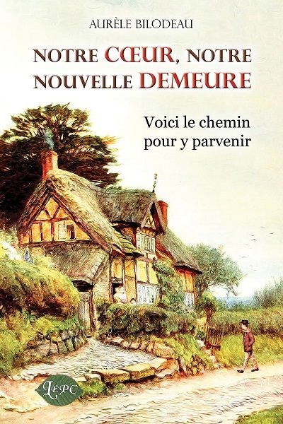 Notre coeur, notre nouvelle demeure : voici le chemin pour y parvenir