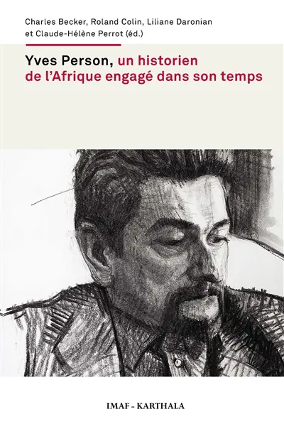 Yves Person, un historien de l'Afrique engagé dans son temps : actes du colloque international tenu à Paris les 20-21 juin 2013